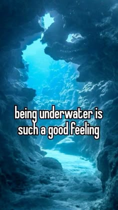 an underwater cave with the words being underwater is such a good feeling to someone else