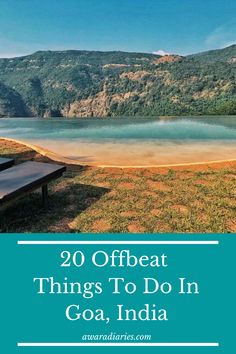 a lake with mountains in the background and text overlay that reads 20 offbeat things to do in goa, india