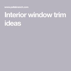 the interior window trim ideas page