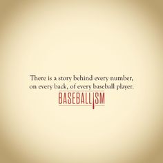 there is a story behind every number, on every back, of every baseball player