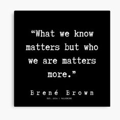 a black and white quote with the words, what we know matters but who we are matters