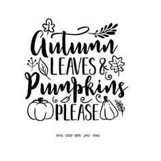 the phrase autumn leaves and pumpkins please is shown in black on a white background