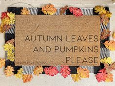 a door mat with autumn leaves and pumpkins on it that says, autumn leaves and pumpkins please