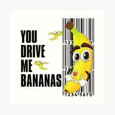 a barcode with an image of a banana and the words you drive me bananas