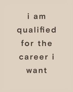 a quote that says i am quailfied for the career i want