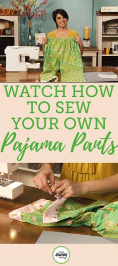 a woman is sewing in her pajamas with the words watch how to sew your own pajama pants