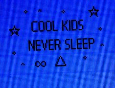 the words cool kids never sleep are written on a screen in front of a blue background