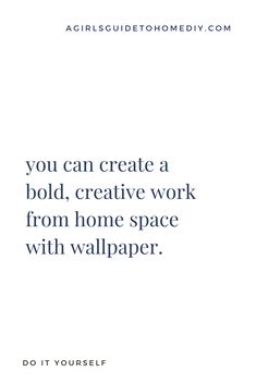 the quote you can create a bold, creative work from home space with wallpaper