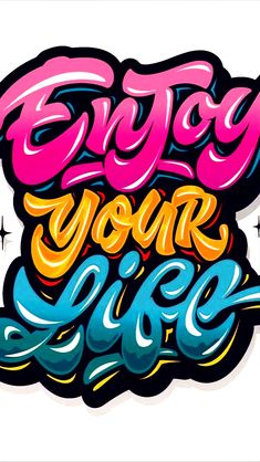 the words enjoy your life are painted in bright colors