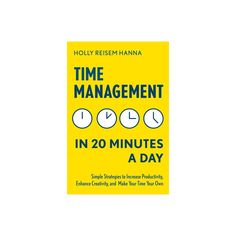 the book cover for time management in 20 minutes a day by holly rehmana