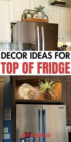 a kitchen with white cabinets and stainless steel refrigerators in the center is an open shelf that says, decor ideas for top of fridge