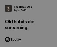 the black dog taylor swift old habitts die screaming spotify logo and spotify