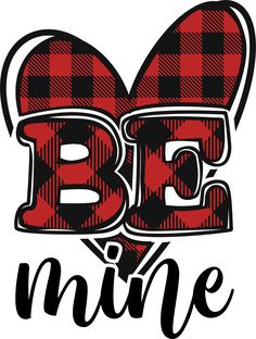 the word be mine written in black and red plaid heart shaped letters on a white background