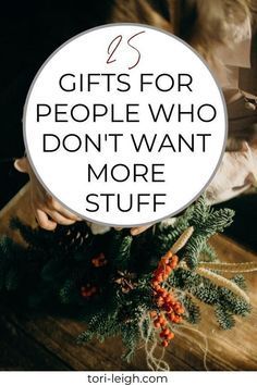 two hands holding presents with the words gifts for people who don't want more stuff