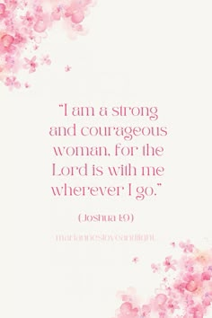 a pink flowered background with the words i am a strong and courageous woman, for the lord is with me wherever i go