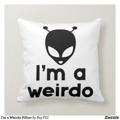 i'm a weirdo pillow with an alien face