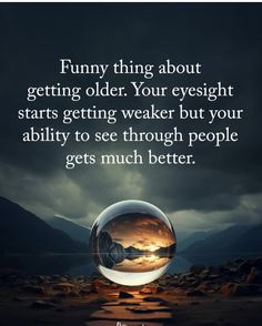 a glass ball with the words funny things about getting older you've everight starts getting