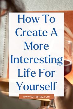 How to create a more interesting life for yourself! Ideas for making your life more interesting! Elevating Your Life, How To Live A Good Life, How To Make Life Interesting, My Interests Ideas, How To Become More Interesting, How To Create A New Version Of Yourself, Get Your Life Together Aesthetic, How To Be Interesting Woman, How To Spice Up Your Life