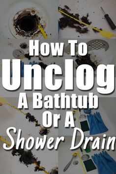 how to unclog a bathtub or a shower drain with the words, how to unclog a bathtub or a shower drain