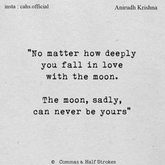 an old poem written in black and white with the words no matter how deeply you fall in love with the moon