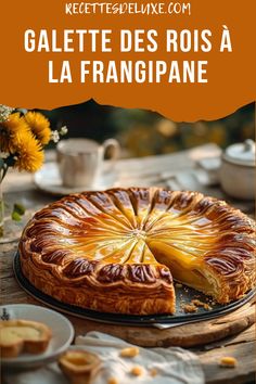 a pie on a wooden table with flowers in the background and text overlay that reads, galaette des ros a la franie