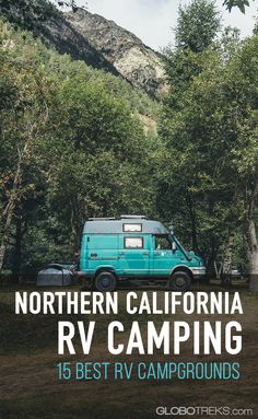 a blue van parked in front of trees with the words northern california rv camping 15 best rv campgrounds