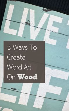 a sign that says 3 ways to create word art on wood