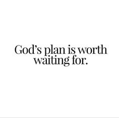 a black and white photo with the words god's plan is worth waiting for