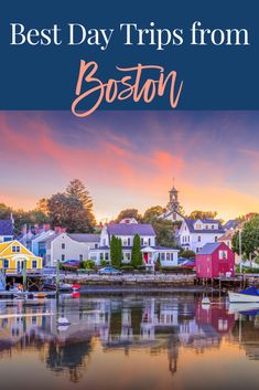 boston, massachusetts with the words best day trips from boston in front of colorful houses