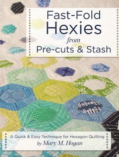 the cover of fast - fold hexies from precuts and stash