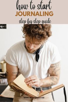 a man sitting down reading a book with the title how to start journaling step by step guide