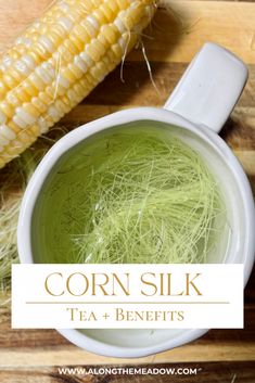 corn on the cob and green tea in a cup with text that reads corn silk tea benefits