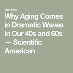 an advertisement with the words why aging comes in dramatic waves in our 40s and 60s scientific american