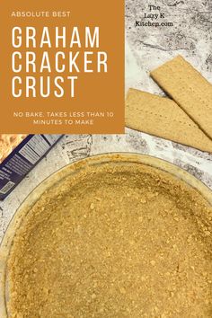 graham cracker crust in a pie pan with the title above it reads, absolute best graham cracker crust no bake takes less than 10 minutes to make