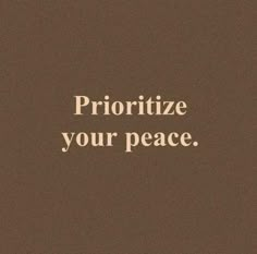 the words prioritize your peace are written in white on a brown paper background