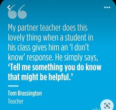 a blue background with a quote from tom brassonton on the topic, my partner teacher does this lovely thing when a student in his class gives him an i don't