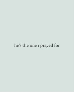 the words, he's the one i pray for