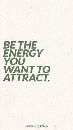 an advertisement with the words be the energy you want to attract in green on white paper