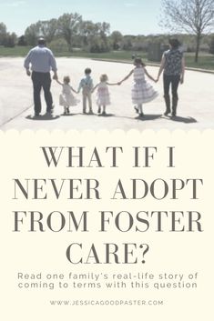 a family holding hands with the words what if never adopt from fosterer care?