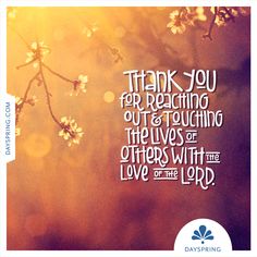 the words thank you for receiving out and touching the lives of others with the love of the lord