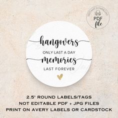 two round labels with the words hangovers only last a day memories last forever