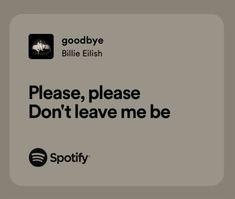 an advertisement for spotify with the words please, please don't leave me be