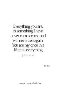 a quote that says, everything you are is something i have never done and will never see