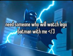 a lego batman with the caption need someone who will watch lego batman with me?