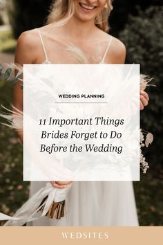 a bride holding her bouquet with the words 11 important things brides forget to do before the wedding