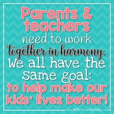 a quote that says parents and teachers need to work together in harmony we all have the same goal to help make our kids'lives better