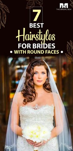 a woman in a wedding dress and veil with the title 7 best hairstyles for brides with round faces