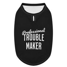 a black dog shirt that says professional trouble maker on it's chest and has white lettering