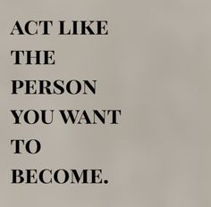 the words act like the person you want to become are shown in black and white