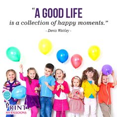 a group of children standing next to each other in front of balloons and a sign that says, a good life is a collection of happy moments